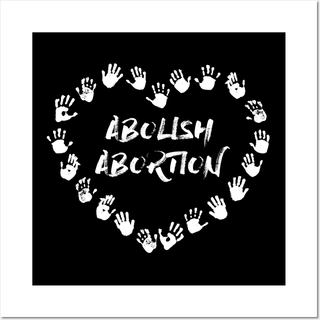 Abolish Abortion - Heart Hands - White Wall Art by Barn Shirt USA